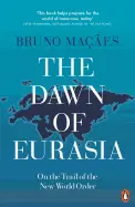 Dawn of Eurasia - by Bruno Maçães